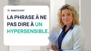 LA PHRASE À NE SURTOUT PAS DIRE À UN HYPERSENSIBLE