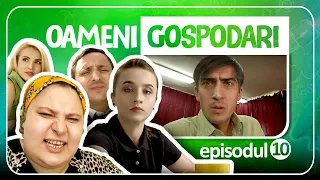 Oameni Gospodari - EPISODUL 10