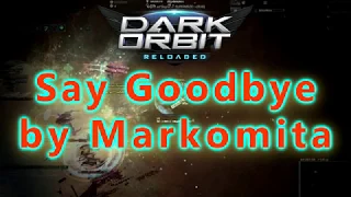 DarkOrbit - Say Goodbye by Markomita