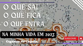 🚨🍀O QUE SAI, O QUE FICA E O QUE ENTRA NA MINHA VIDA EM 2023? CIGANOS DE CAPELA!