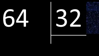 Dividir 64 entre 32 , division exacta . Como se dividen 2 numeros