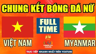 FULL TIME | VIỆT NAM VS MYANMAR | CHUNG KẾT BÓNG ĐÁ NỮ SEA GAMES 32