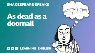 As dead as a doornail - Learn English vocabulary & idioms with 'Shakespeare Speaks'