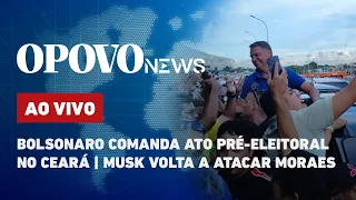 🔴 AO VIVO: Bolsonaro comanda ato pré-eleitoral no Ceará; Musk volta a atacar Moraes | O POVO News