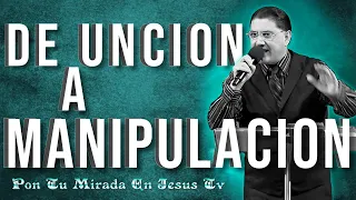 DE UNCION A MANIPULACION Pastor Jorge Garcia