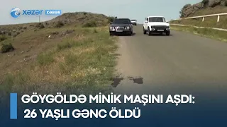 Göygöldə minik maşını aşdı - 26 yaşlı gənc öldü