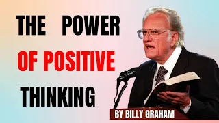 THE POWER OF POSITIVE THINKING AMAZING SERMOMS BY BILLY GRAHAM ( Life Changing Sermon)