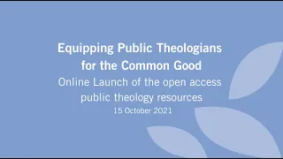 23. Equipping Public Theologians for the Common Good: Online Launch