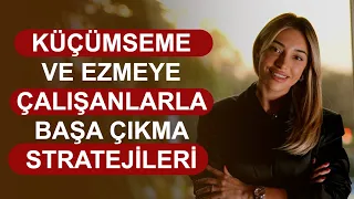 Küçümseme Ve Ezmeye Çalışanlarla Başa Çıkma Stratejileri