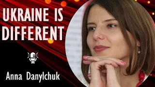 Anna Danylchuk - Anna from Ukraine Explains why Ukraine is Different, why it Resists and will Endure