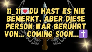 11 11💌Du hast es nie bemerkt, aber diese Person war berührt von    Coming Soon   ✝️