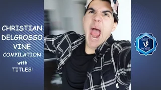 Huge Christian DelGrosso Vine Compilation - All Christian DelGrosso Vines 2016