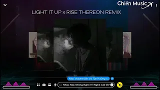 LIGHT IT UP x RISE - THEREON REMIX | NHẠC EDM REMIX HOT TIKTOK 2023 | Ma Ngọc Chiến Music