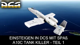 Einsteigen in DCS mit Spaß - A10C Tank Killer Teil 1 ★ DCS World
