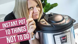 10 Things NOT TO DO With Instant Pot