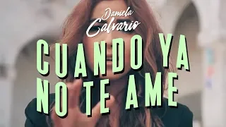 Daniela Calvario -  Cuando Ya No Te Ame (VIDEO OFICIAL)
