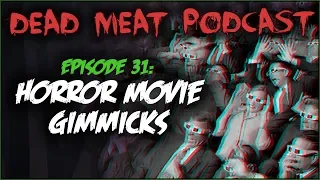 Horror Movie Gimmicks (Dead Meat Podcast #31)