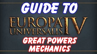 Europa Universalis 4 Guide - Great Powers Mechanics!