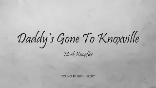 Mark Knopfler - Daddy's Gone To Knoxville (Lyrics) - Ragpicker's Dream (2002)