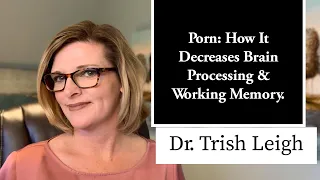 Porn: How it Decreases Brain Processing & Working Memory.