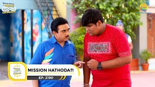 Ep 2190 - Mission Hathoda?!  | Taarak Mehta Ka Ooltah Chashmah | Full Episode | तारक मेहता
