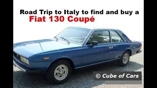 Fiat 130 Coupé - Road Trip to Italy to find and buy one