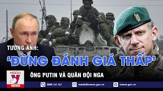 Tướng Anh: 'Đừng đánh giá thấp ông Putin và quân đội Nga' - VNEWS