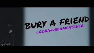 LOONA & DREAMCATCHER | bury a friend