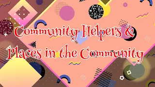Community Helpers and Places in the Community / Fun Games