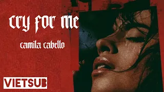 [ Vietsub ] Cry for Me - Camila Cabello ( Lyric Video )