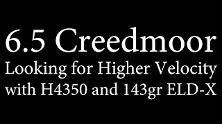 6.5 Creedmoor - Hotter loads with H4350 and 143gr ELD-X