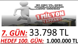 7. GÜN - 100 GÜNDE 15 BİN TL' DEN BAŞLAYIP MİLYONER OLMAK!!! - 100 GÜNDE PORTFÖYÜ 1 MİLYON YAPMAK !!