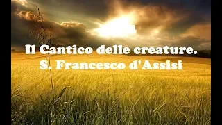 Il Cantico delle creature. S. Francesco d'Assisi