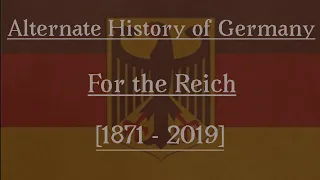 Alternate History of Germany - For the Reich [1871-2019]