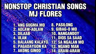 BISAYA CHRISTIAN SONGS NONSTOP | MJ FLORES