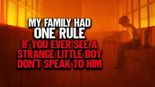 "My Family Had One Rule, If You Ever See A Strange Little Boy Don't Speak To Him" | Creepypasta