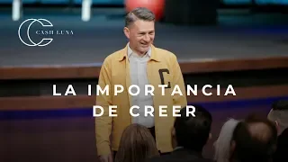 Pastor Cash Luna - La importancia de creer | Casa de Dios