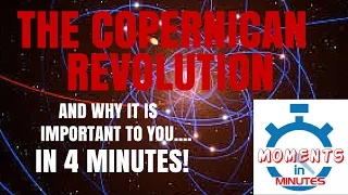 THE COPERNICAN REVOLUTION and why it is important to you in 4 minutes