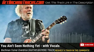 Bachman Turner Overdrive - You Ain't Seen Nothing Yet - with vocals GUITAR BACKING TRACK