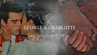 George & Charlotte I Say you won't let go [A Bridgerton Story]