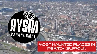 Most Haunted Places in Ipswich Suffolk