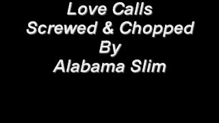 Love Calls Screwed & Chopped By Alabama Slim
