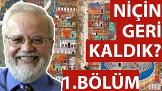 Niçin geri kaldık? 1. Bölüm Prof.Dr. İskender ÖKSÜZ