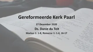 27 Des. 2020 - Markus 1: 1-8, Romeine 1: 1-4, 16-17