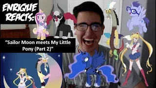 Enrique Zuniga Jr. Reacts to: "Sailor Moon meets My Little Pony (Part 2)"