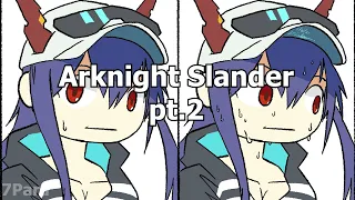 Arknight Slander pt.2