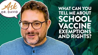 What Can You Tell Me About School Vaccine Exemptions and Rights? | Ask Dr. David