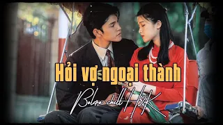 Hỏi Vợ Ngoại Thành - H2K | Bolero Chill Gây Nghiện