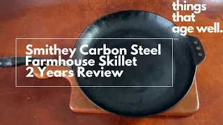 2 Years Review - Smithey Carbon Steel Farmhouse Skillet