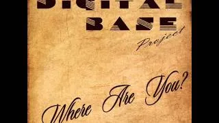 Digital Base Project - Where Are You (Original Version)